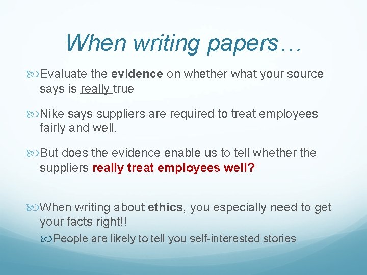 When writing papers… Evaluate the evidence on whether what your source says is really