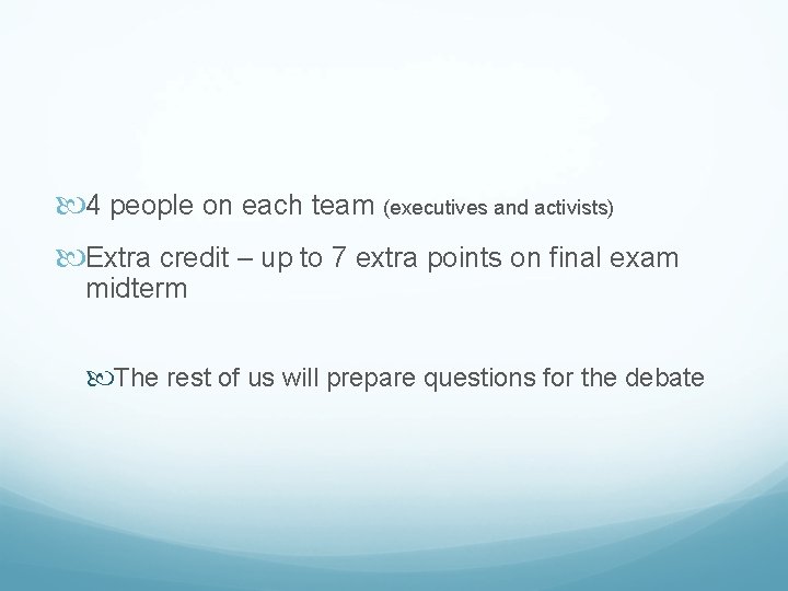  4 people on each team (executives and activists) Extra credit – up to