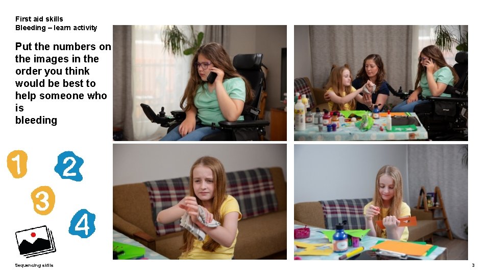 First aid skills Bleeding – learn activity Put the numbers on the images in