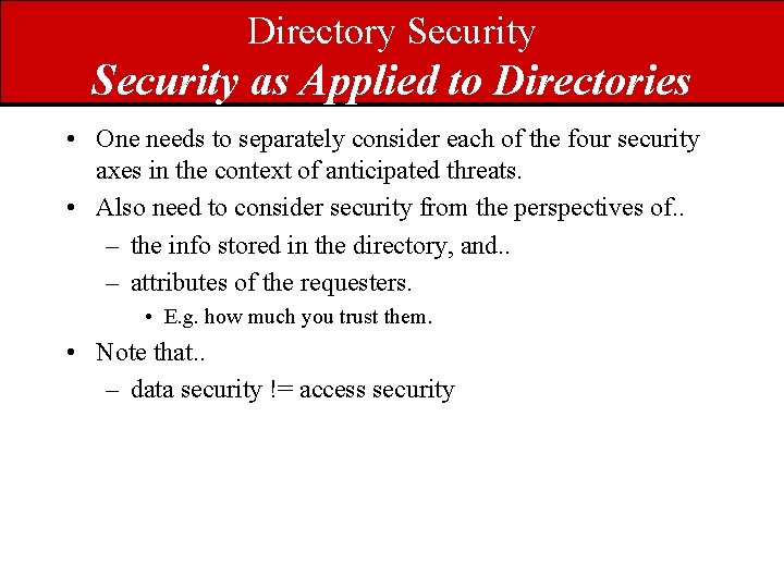 Directory Security as Applied to Directories • One needs to separately consider each of