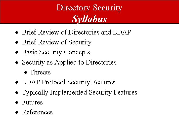 Directory Security Syllabus · · · · Brief Review of Directories and LDAP Brief