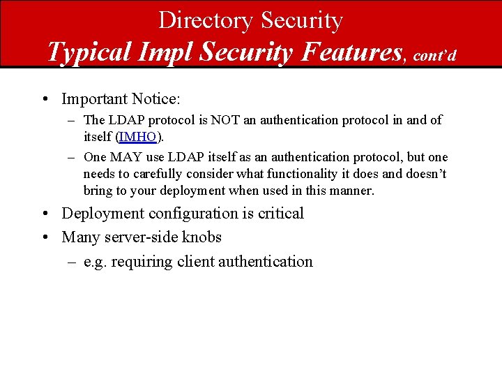 Directory Security Typical Impl Security Features, cont’d • Important Notice: – The LDAP protocol