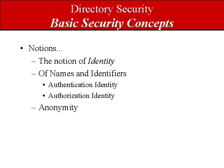 Directory Security Basic Security Concepts • Notions. . . – The notion of Identity