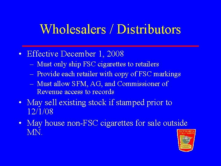 Wholesalers / Distributors • Effective December 1, 2008 – Must only ship FSC cigarettes