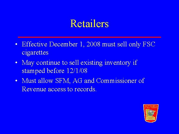 Retailers • Effective December 1, 2008 must sell only FSC cigarettes • May continue