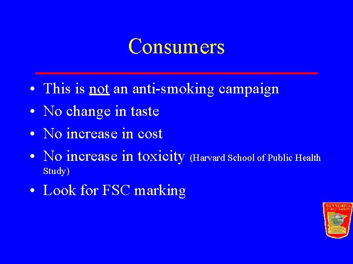 Consumers • • This is not an anti-smoking campaign No change in taste No