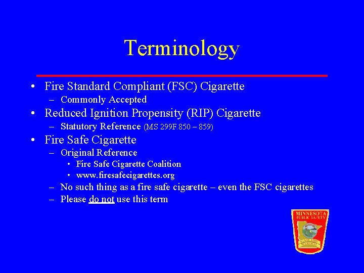 Terminology • Fire Standard Compliant (FSC) Cigarette – Commonly Accepted • Reduced Ignition Propensity