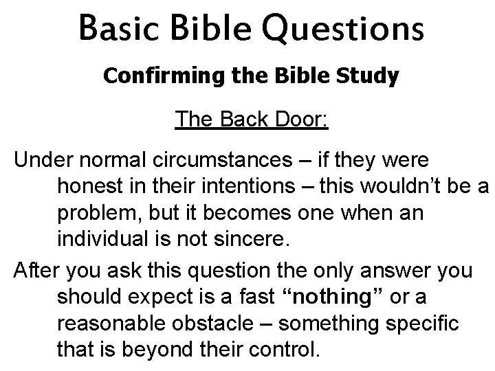 Basic Bible Questions Confirming the Bible Study The Back Door: Under normal circumstances –