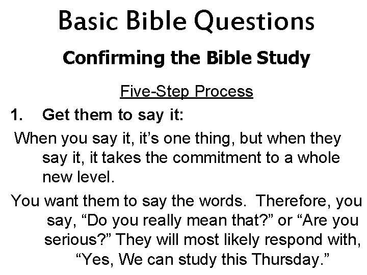 Basic Bible Questions Confirming the Bible Study Five-Step Process 1. Get them to say