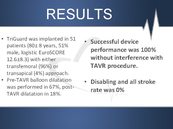 RESULTS • Tri. Guard was implanted in 51 patients (80± 8 years, 51% male,