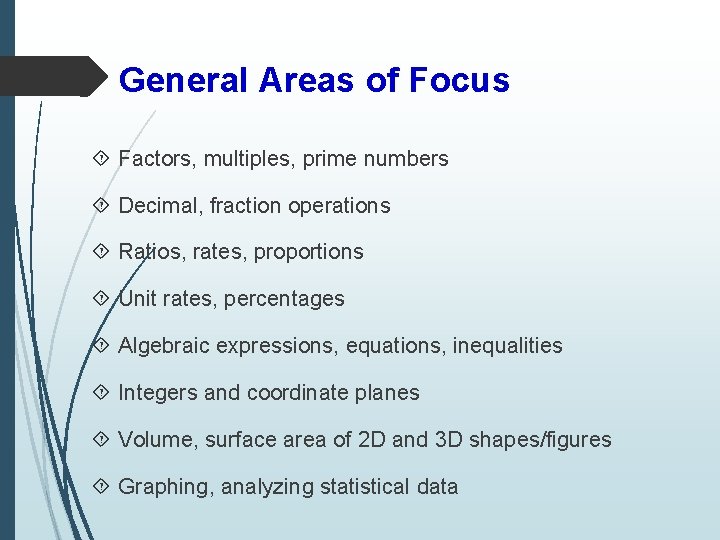 General Areas of Focus Factors, multiples, prime numbers Decimal, fraction operations Ratios, rates, proportions