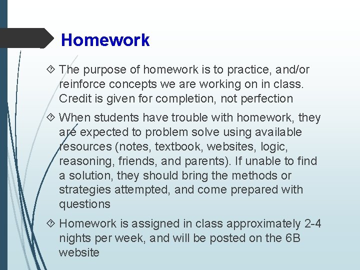 Homework The purpose of homework is to practice, and/or reinforce concepts we are working