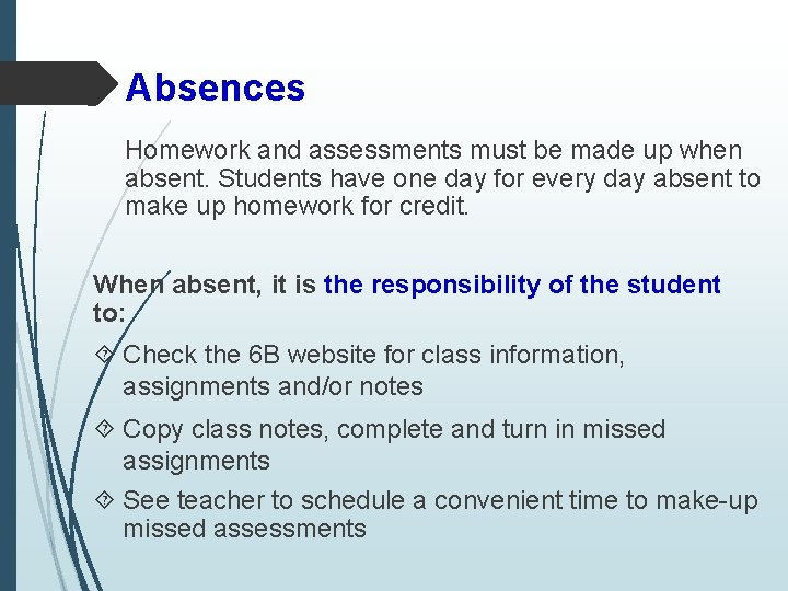 Absences Homework and assessments must be made up when absent. Students have one day