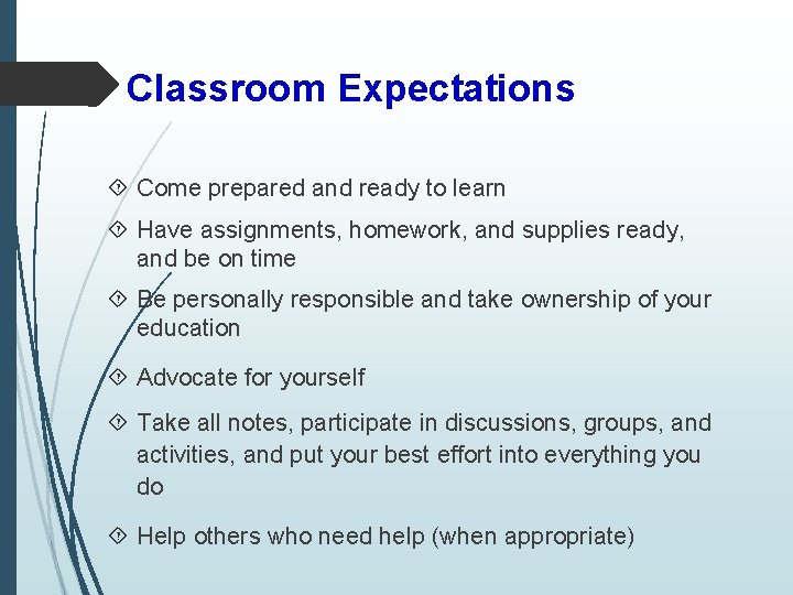 Classroom Expectations Come prepared and ready to learn Have assignments, homework, and supplies ready,