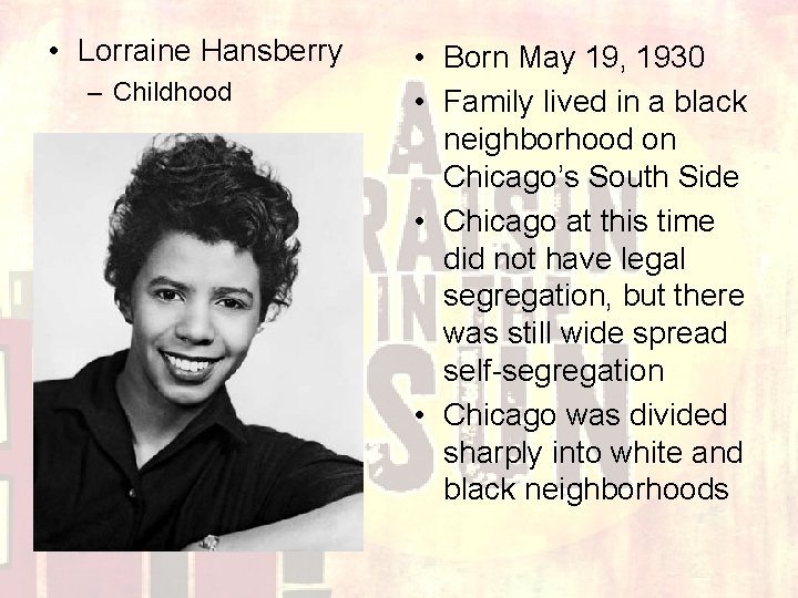  • Lorraine Hansberry – Childhood • Born May 19, 1930 • Family lived