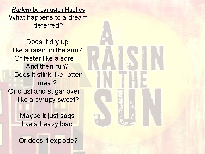 Harlem by Langston Hughes What happens to a dream deferred? Does it dry up