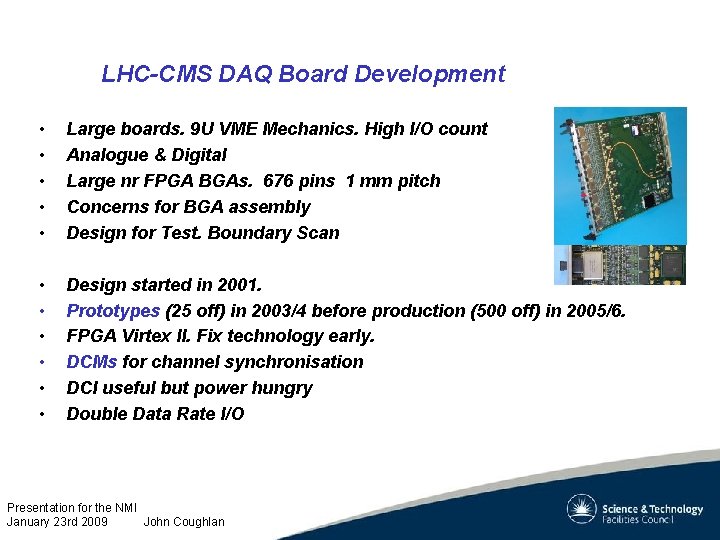 LHC-CMS DAQ Board Development • • • Large boards. 9 U VME Mechanics. High