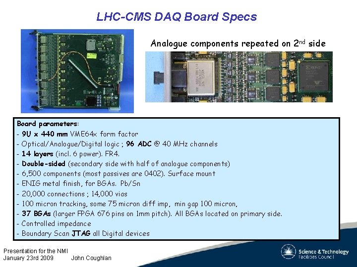 LHC-CMS DAQ Board Specs Analogue components repeated on 2 nd side Board parameters: -