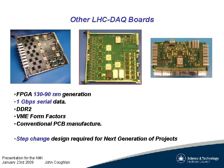 Other LHC-DAQ Boards • FPGA 130 -90 nm generation • 1 Gbps serial data.