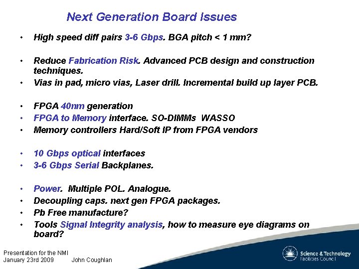 Next Generation Board Issues • High speed diff pairs 3 -6 Gbps. BGA pitch