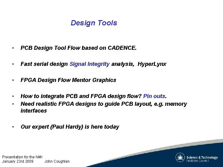 Design Tools • PCB Design Tool Flow based on CADENCE. • Fast serial design