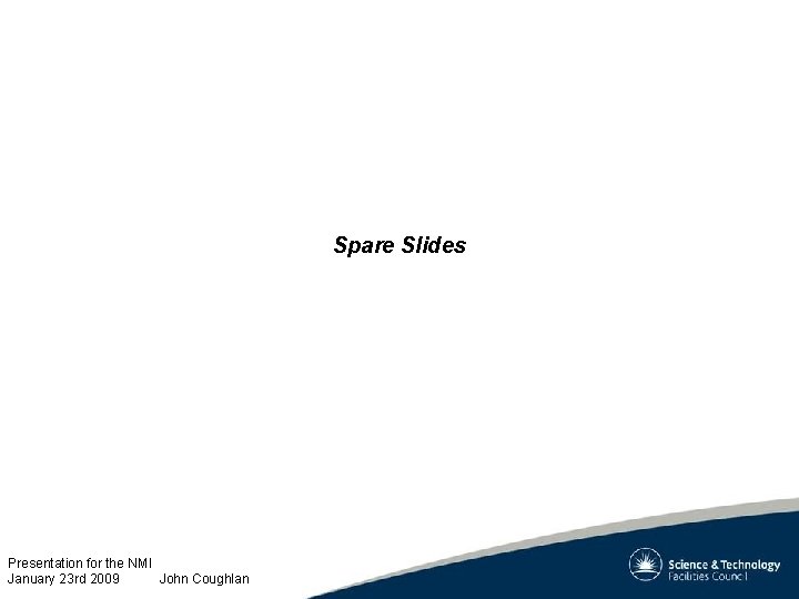 Spare Slides Presentation for the NMI January 23 rd 2009 John Coughlan 