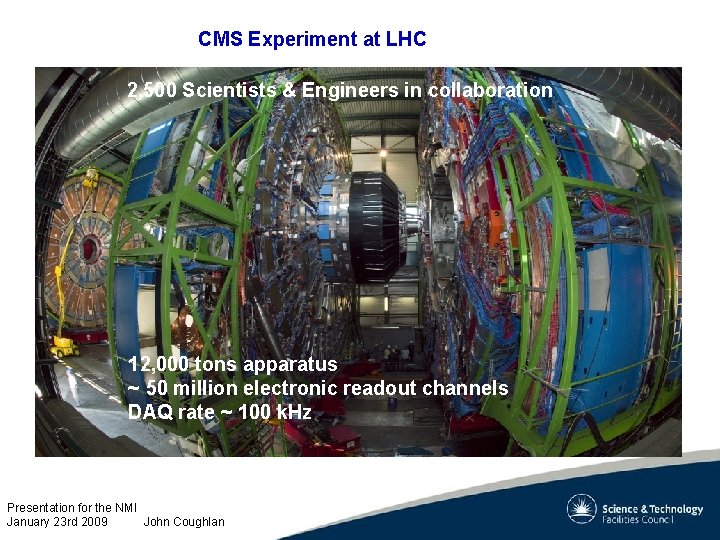 CMS Experiment at LHC 2, 500 Scientists & Engineers in collaboration 12, 000 tons