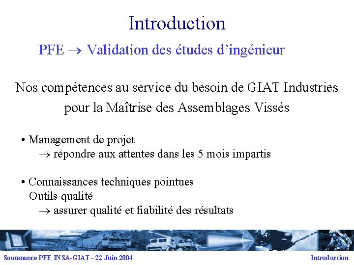 Introduction PFE Validation des études d’ingénieur Nos compétences au service du besoin de GIAT