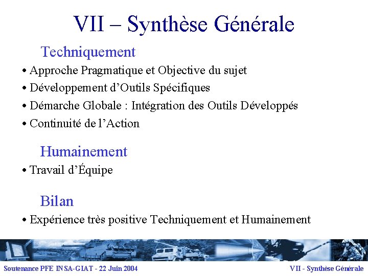 VII – Synthèse Générale Techniquement • Approche Pragmatique et Objective du sujet • Développement
