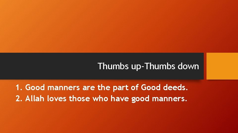 Thumbs up-Thumbs down 1. Good manners are the part of Good deeds. 2. Allah