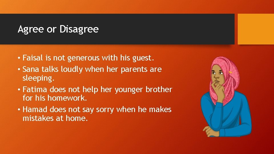Agree or Disagree • Faisal is not generous with his guest. • Sana talks