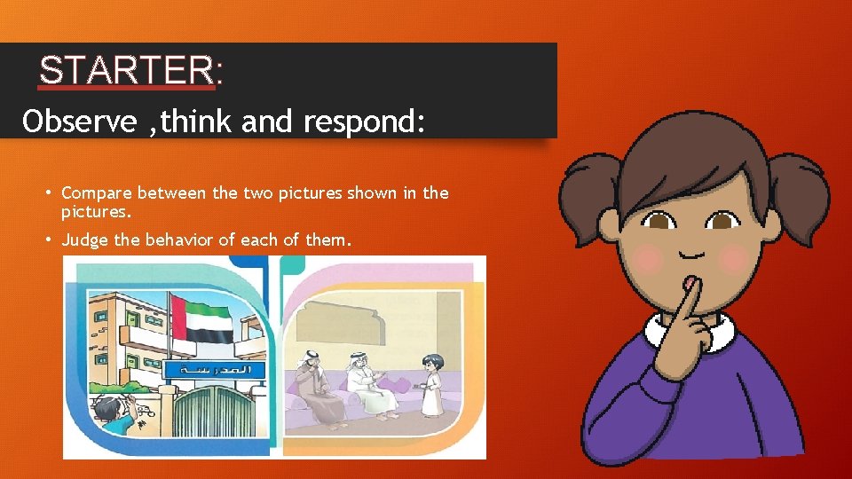 STARTER: Observe , think and respond: • Compare between the two pictures shown in