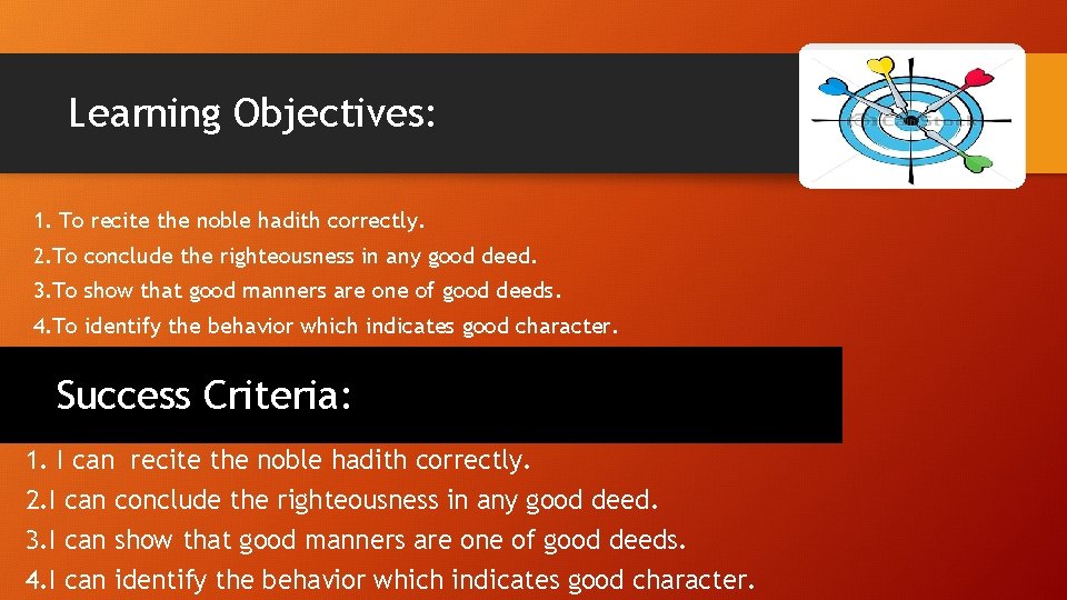 Learning Objectives: 1. To recite the noble hadith correctly. 2. To conclude the righteousness