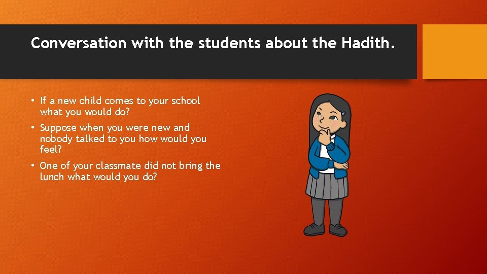 Conversation with the students about the Hadith. • If a new child comes to