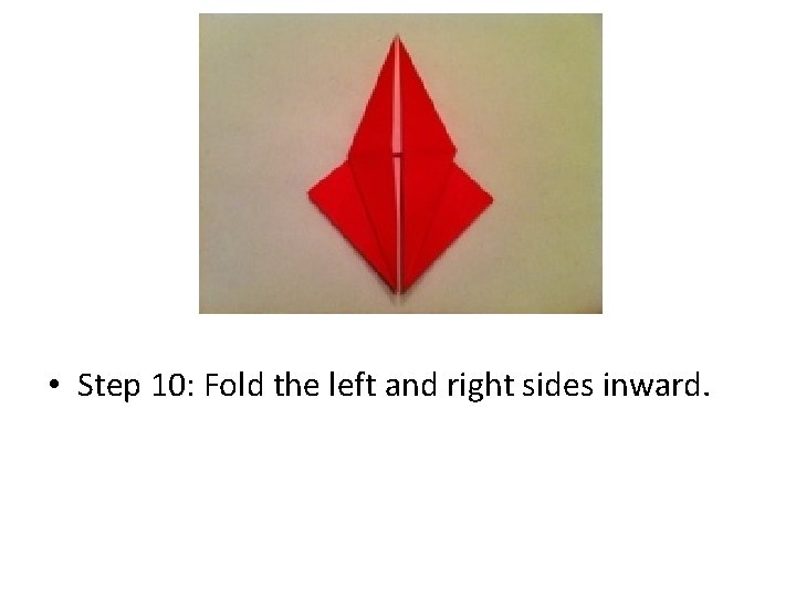  • Step 10: Fold the left and right sides inward. 