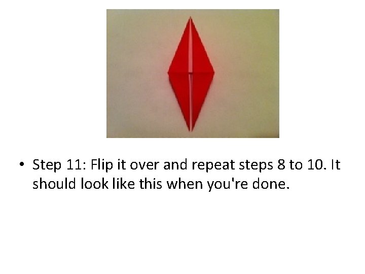  • Step 11: Flip it over and repeat steps 8 to 10. It