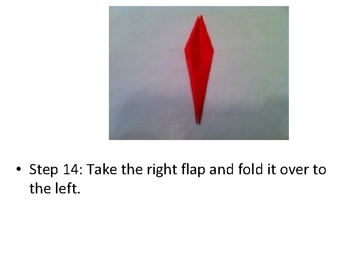  • Step 14: Take the right flap and fold it over to the