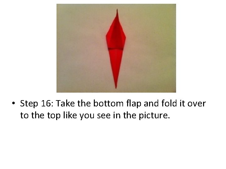  • Step 16: Take the bottom flap and fold it over to the