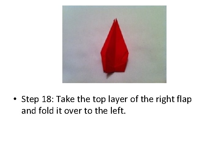  • Step 18: Take the top layer of the right flap and fold