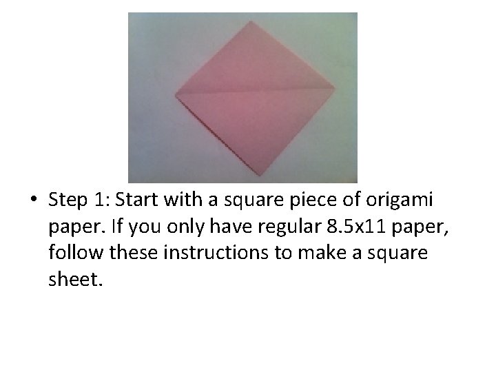  • Step 1: Start with a square piece of origami paper. If you