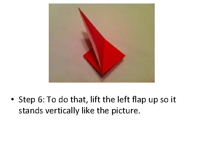  • Step 6: To do that, lift the left flap up so it