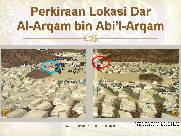 Perkiraan Lokasi Dar Al-Arqam bin Abi’l-Arqam IQRO Foundation, Sydney, Australia Sumber: Makkah Al-Mukarramah: History