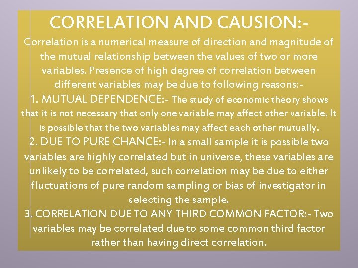 CORRELATION AND CAUSION: Correlation is a numerical measure of direction and magnitude of the