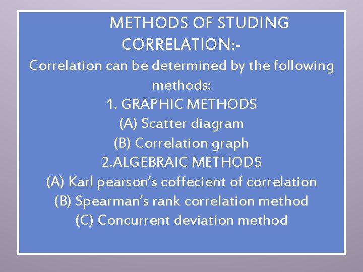 METHODS OF STUDING CORRELATION: Correlation can be determined by the following methods: 1. GRAPHIC