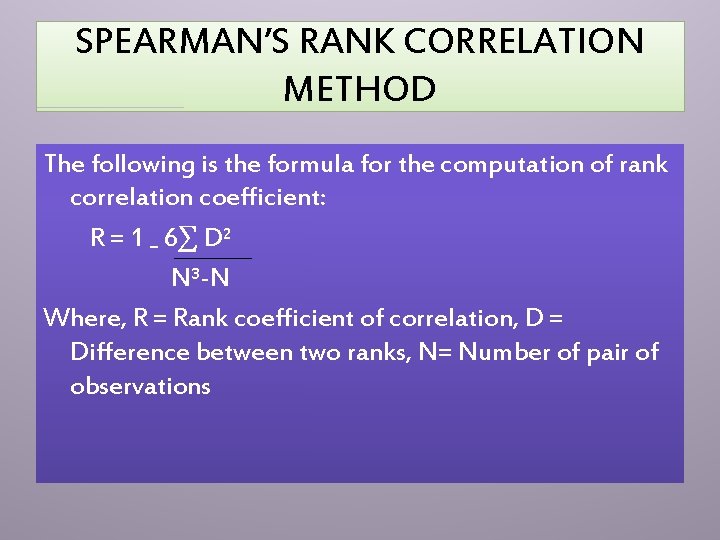 SPEARMAN’S RANK CORRELATION METHOD The following is the formula for the computation of rank