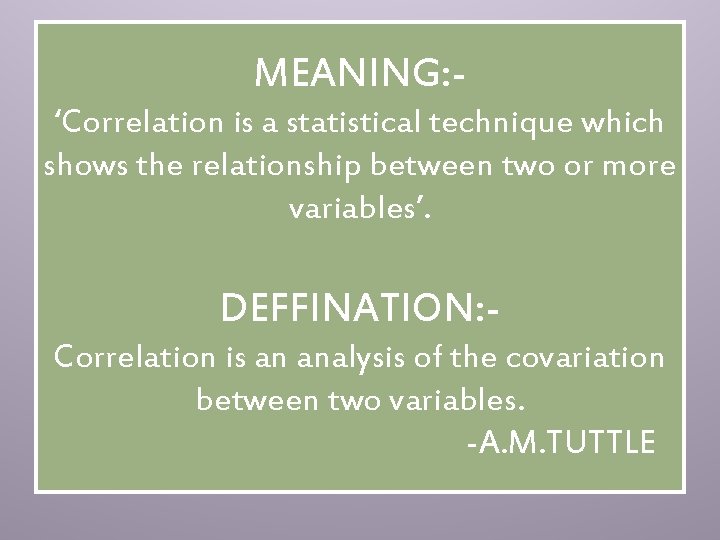 MEANING: ‘Correlation is a statistical technique which shows the relationship between two or more