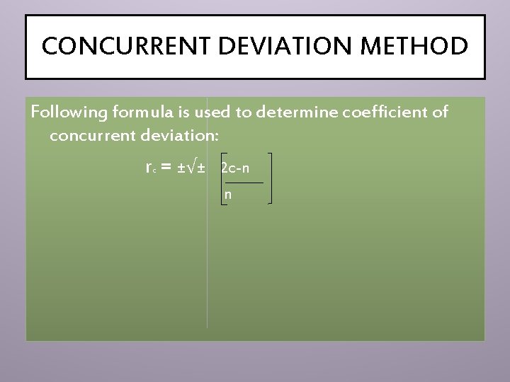 CONCURRENT DEVIATION METHOD Following formula is used to determine coefficient of concurrent deviation: r