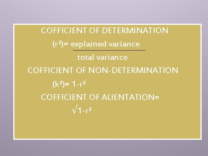 COFFICIENT OF DETERMINATION (r²)= explained variance total variance COFFICIENT OF NON-DETERMINATION (k²)= 1 -r²