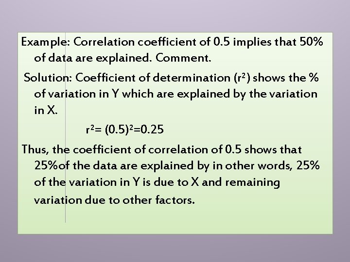 Example: Correlation coefficient of 0. 5 implies that 50% of data are explained. Comment.