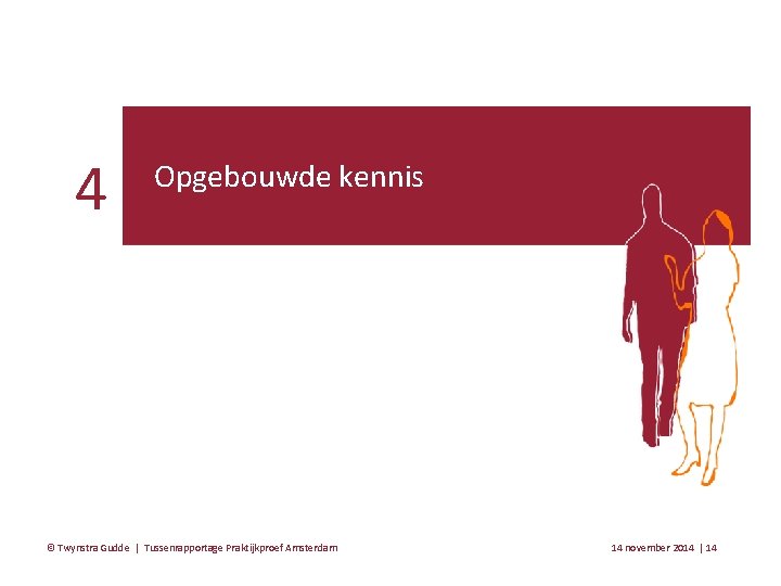 4 Opgebouwde kennis © Twynstra Gudde | Tussenrapportage Praktijkproef Amsterdam 14 november 2014 |